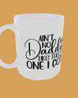 Fathers Day - Celebrate Dad with Our Exclusive 'Ain't No Daddy Like The One I Got' Mug