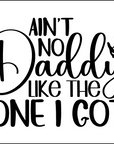 Coaster - Fathers Day - Cleebrate Dad with Our Exclusive 'Ain't No Daddy Like The One I Got' Coaster