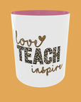 Teacher - Love, Teach, Inspire