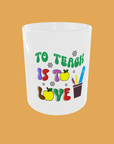 Teacher - To Teach is to Love