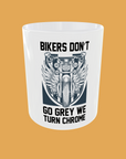 Bike - Bikers Don't Go Grey, We Turn Chrome